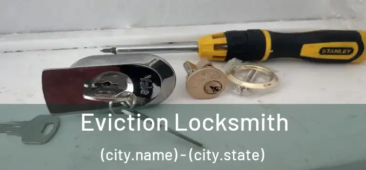  Eviction Locksmith (city.name) - (city.state)